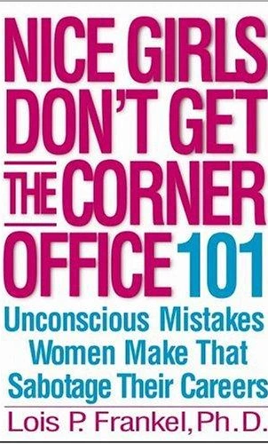 Nice Girls Don't Get the Corner Office - Lois Frankel